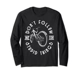 Don't Follow Me. I Do Stupid Things Long Sleeve T-Shirt