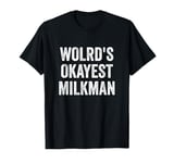 World’s Okayest Milkman T-Shirt