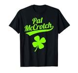 Fake Irish Name Funny Saint Patricks Day Pat McCrotch T-Shirt