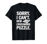 Sorry I Can't New Crossword Puzzle - Cruciverbalist T-Shirt