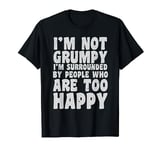 Grumpy Old Man - Im Not Grumpy Funny Gift T-Shirt