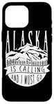 iPhone 16 Pro Max Alaska Is Calling And I Must Go For Hiker Camper Camp Case