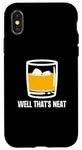 Coque pour iPhone X/XS Well That's Neat Drôle Whisky Bourbon Boisson alcoolisée