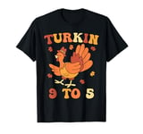 Turkin 9 To 5 Thanksgiving Fall Autumn Turkey Turkin 9-5 T-Shirt