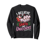 I Believe In Santa And Unicorns, I Love Xmas Funny Christmas Sweatshirt