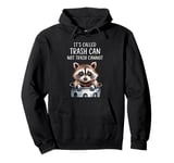 It's Called Trash Can Not Trash Cannot Funny Raccoon Pullover Hoodie