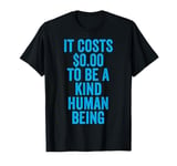 It Costs 0 To Be A Kind Human Being Kindness is Superpower T-Shirt