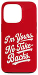 iPhone 13 Pro I'm Yours No Take Backs Love Vintage Funny Valentine's Day Case