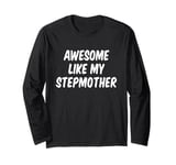 Awesome Like My Stepmother Stepson Stepdaughter Long Sleeve T-Shirt