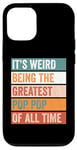 iPhone 12/12 Pro It’s Weird Being The Greatest Pop Pop Funny Grandfather Case