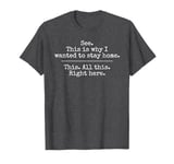 Funny Introvert See This Is Why I Wanted to Stay Home T-Shirt