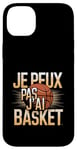 Coque pour iPhone 14 Plus Je Peux Pas J’ai Basket Homme Humour Basketball Idée Cadeau