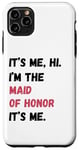 Coque pour iPhone 11 Pro Max Cadeau de groupe de mariage It's Me Hi I'm the Maid of Honor It's Me
