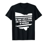 We Don’t Give A Damn For The Whole State Of Michigan T-Shirt