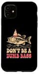 Coque pour iPhone 11 Don't Be A Dumb Bass Funny Fishing Citation Funny Fishing Meme