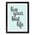 Big Box Art Live Your Best Life Typography Framed Wall Art Picture Print Ready to Hang, Black A2 (62 x 45 cm)