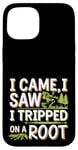 iPhone 15 I Came I Saw I Tripped On A Root Funny Campers And Hikers Case