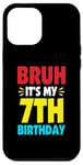 iPhone 12 Pro Max Bruh It's My 7th Birthday Gifts For 7 Year Old Birthday Kids Case