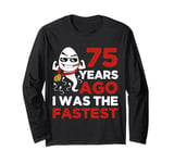 Funny 75th Birthday 75 Years Ago I Was The Fastest Mens Him Long Sleeve T-Shirt