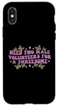 iPhone X/XS Need Two Male Volunteer Funny inappropriate Shirts for Women Case