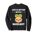 Food Hazelnuts quote cute life if better with a Hazelnut Sweatshirt