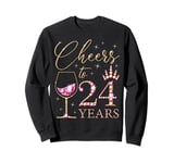 Cheers to 24 Years Old Women 24th Birthday Women Queens Bday Sweatshirt