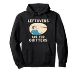 Pie Thrown in Face Leftovers Are For Quitters Pullover Hoodie