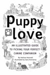 Puppy Love  An Illustrated Guide to Picking Your Perfect Canine Companion