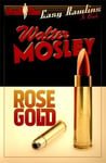 Weidenfeld & Nicolson Walter Mosley Rose Gold: Easy Rawlins 13 (Easy Mysteries The)