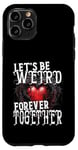 Coque pour iPhone 11 Pro Let's Be Weird Forever Together Style gothique Saint-Valentin