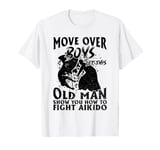 Let This Old Man Show You How To fight Aikido T-Shirt