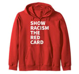 Show Racism The Red Card Zip Hoodie