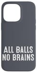 iPhone 14 Pro Max Funny Adult Humor Shirt All Balls No Brains Case