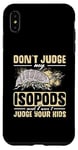 iPhone XS Max Isopod Food Don´t judge my Isopods Food Isopod Owner Case