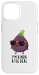 iPhone 14 I'm Kinda A Fig Deal Funny Fruit Pun Case