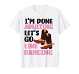 Line Dancing Dance Teacher I'm Done Adulting Let's Go Line T-Shirt