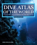 Dive Atlas of the World, Revised and Expanded Edition  An Illustrated Reference to the Best Sites