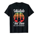 Mens I Will Play Ukulele For Free Will Stop For Money Funny T-Shirt