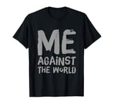 Sarcastic Funny Proud People Text Quote Me Against The World T-Shirt