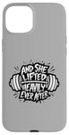 iPhone 15 Plus Funny And She Lifted heavily Ever After Workout Motivation Case