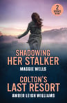 Shadowing Her Stalker / Colton&#039;s Last Resort  Shadowing Her Stalker (Arkansas Special Agents: Cyber Crime Division) / Colton&#039;s Last Resort (the Coltons of Arizona)