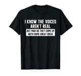 I Know The Voices Are Not Real Funny T-shirt T-Shirt