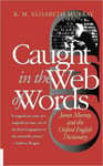 Caught in the Web of Words  James Murray and the Oxford English Dictionary