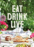 Ryland, Peters & Small Ltd Warde, Fran Eat Drink Live: 150 Recipes for Morning, Noon and Night