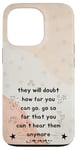 iPhone 13 Pro People Will Doubt You Success Motivational Saying Case