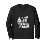 I'm Just Here For The Free Ice Cream Funny Long Sleeve T-Shirt