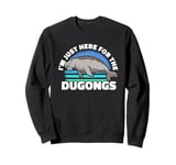 I'm Just Here For The Dugongs Marine Mammal Sea Cow Sweatshirt