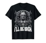 I'll Be Back Terminator Jesus End Times Apocalyptic Savior T-Shirt