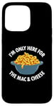 Coque pour iPhone 15 Pro Max I'm Only Here for the Mac and Cheese Funny Foodies