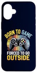 iPhone 16 Plus Born to Game Forced Go Outside Gamer Controller Video Gaming Case